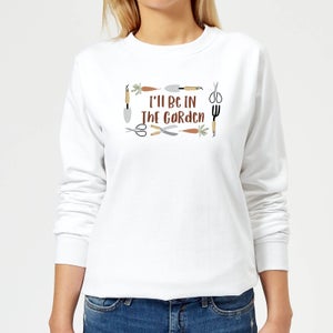 I'll Be In The Garden Women's Sweatshirt - White
