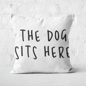 The Dog Sits Here Square Cushion