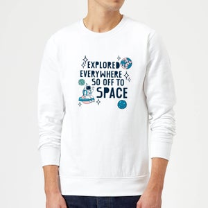 Explored Everywhere So Off To Space Sweatshirt - White
