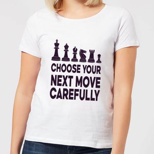 Choose Your Next Move Carefully Women's T-Shirt - White