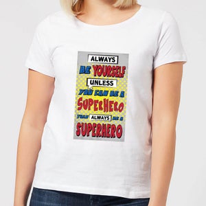 Always Be Yourself Unless You Can Be A Superhero Women's T-Shirt - White