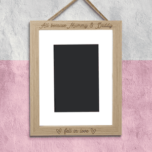 All Because Mummy And Daddy Fell In Love Portrait Frame