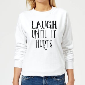 Laugh Until It Hurts Women's Sweatshirt - White