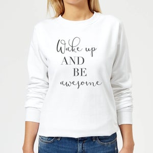 Wake Up And Be Awesome Women's Sweatshirt - White
