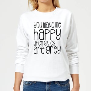You Make Me Happy When Skies Are Grey Women's Sweatshirt - White