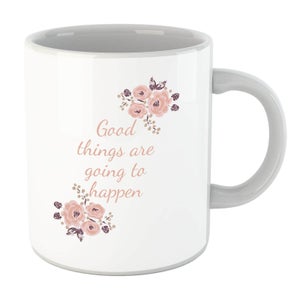 Good Things Are Going To Happen Mug