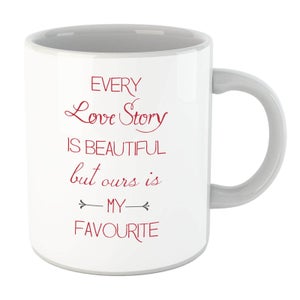 Every Love Story Is Beautiful But Ours Is My Favourite Red Text Mug