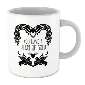 You Have A Heart Of Gold Mug
