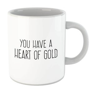 You Have A Heart Of Gold Text Mug