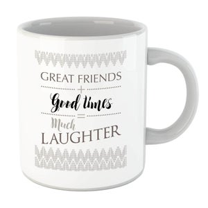 Great Friends + Good Times = Much Laughter Mug