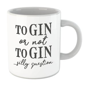 To Gin Or Not To Gin... Silly Question Mug