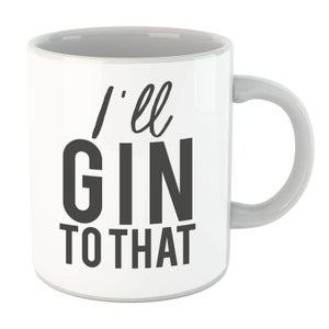 I'll Gin To That Mug