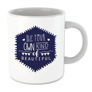 Be Your Own Kind Of Beautiful Mug