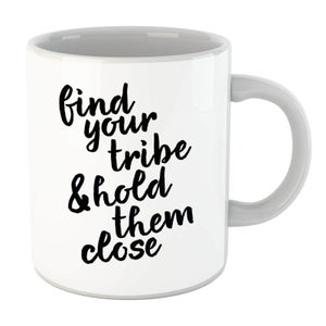 Find Your Tribe And Hold Them Close Mug