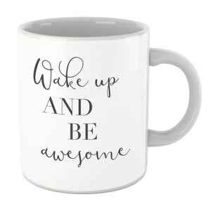 Wake Up And Be Awesome Mug