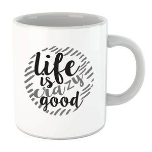 Life Is Crazy Good Mug