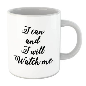 I Can And I Will Watch Me Mug