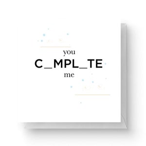 You Complete Me Square Greetings Card (14.8cm x 14.8cm)