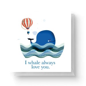 I Whale Always Love You Square Greetings Card (14.8cm x 14.8cm)