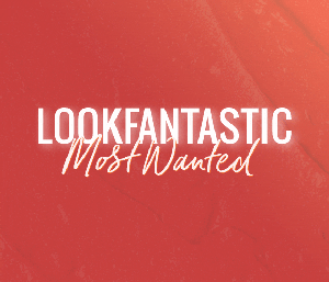 lookfantastic #MostWanted – Tutte le novità