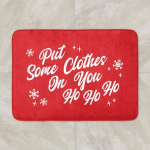 Put Some Clothes On You Ho Ho HO Bath Mat
