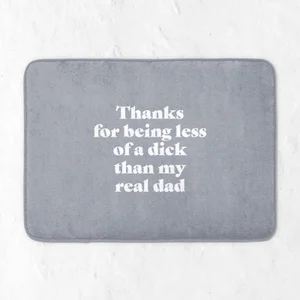 Thanks For Being Less Of A Dick Than My Real Dad Bath Mat