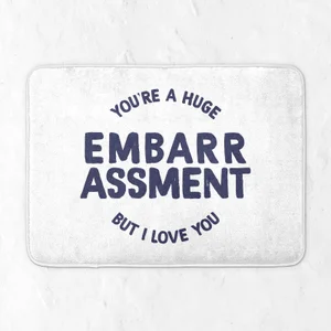 You're A Huge Embarrassment Bath Mat