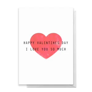 Happy Valentines Day I Love You So Much Greetings Card