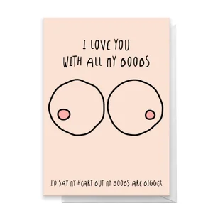 I Love You With All MY Boobs Greetings Card