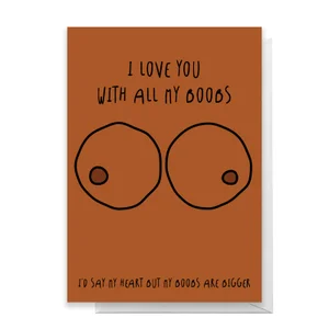 I Love You With All MY Boobs I Would Say Heart Greetings Card