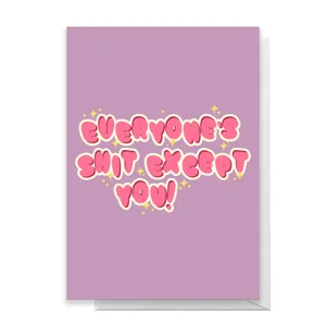 Everyone's Shit Except You Greetings Card