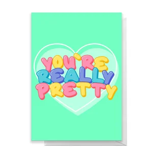 You're Really Pretty Greetings Card
