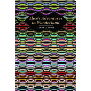 Chiltern Classics: Alice's Adventures in Wonderland - Lewis Carroll