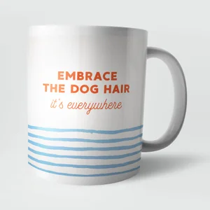 Embrace The Dog Hair Mug