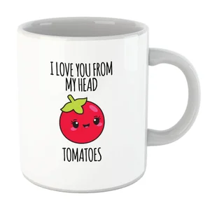 I Love You From My Head Tomatoes Mug