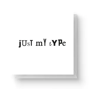 Just My Type Square Greetings Card (14.8cm x 14.8cm)