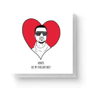 Kanye Be My Valentine? Square Greetings Card (14.8cm x 14.8cm)