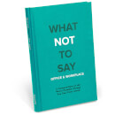 What Not To Say At Work Hardback