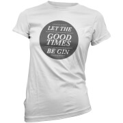 Let the Good Times Be Gin Women's T-Shirt - White
