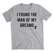 I Found The Man Of My Dreams Grey T-Shirt