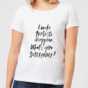 I Make Prosecco Disappear, What's Your Super Power? Women's T-Shirt - White