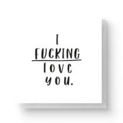 I Fucking Love You Square Greetings Card (14.8cm x 14.8cm)