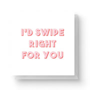I'd Swipe Right For You Square Greetings Card (14.8cm x 14.8cm)