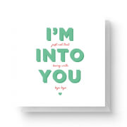 I'm Into You Square Greetings Card (14.8cm x 14.8cm)