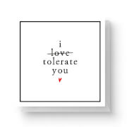 I Tolerate You Square Greetings Card (14.8cm x 14.8cm)