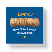 I Love You More Than A Vegan Sausage Roll Square Greetings Card (14.8cm x 14.8cm)