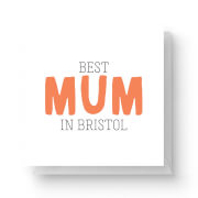 Best Mum In Bristol Square Greetings Card (14.8cm x 14.8cm)