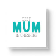 Best Mum In Cheshire Square Greetings Card (14.8cm x 14.8cm)
