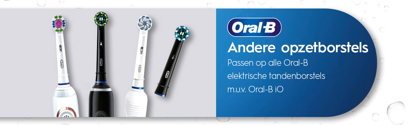 Andere opzetborstels Passen op alle Oral-B elektrische tandenborstels m.u.v Oral-B iO