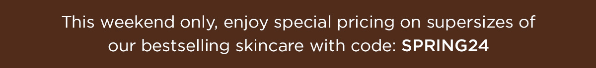 THIS WEEKEND ONLY SAVE ON SUPERSIZES
